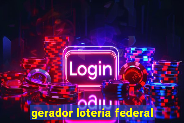 gerador loteria federal